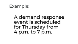 Example: a message that says, 'A demand response event is scheduled for Thursday from 4 p.m. to 7 p.m.'